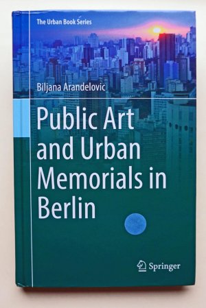 gebrauchtes Buch – Biljana ARANDELOVIC – Public Art and Urban Memorials in Berlin. gebrauchtes Buch – Biljana ARANDELOVIC – Public Art and Urban Memorials in Berlin.