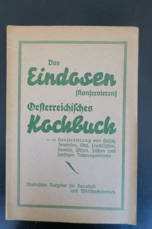 Das Eindosen (Konservieren). Österreichisches Kochbuch für die Konservierung von Fleisch, Innereien, Obst, Fruchtsäften …