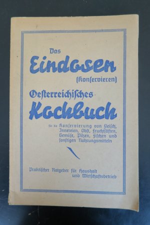 Das Eindosen (Konservieren). Österreichisches Kochbuch für die Konservierung von Fleisch, Innereien, Obst, Fruchtsäften …