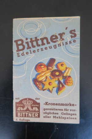 gebrauchtes Buch – Eduard Bittner, Eger – Bittner's Edelerzeugnisse mit der "Kronenmarke" garantieren für vorzügliches Gelingen aller Mehlspeisen