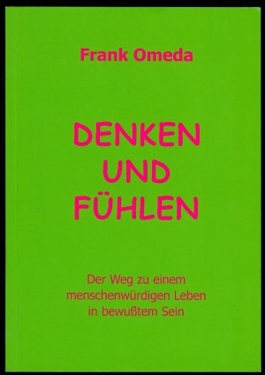 Denken und Fühlen - Der Weg zu einem menschenwürdigen Leben in bewußtem Sein