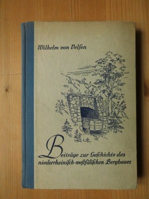 Beiträge zur Geschichte des niderrheinisch-westfälischen Bergbaues. Zusammngefaßt und neu herausgegeben von Walter Serlo.