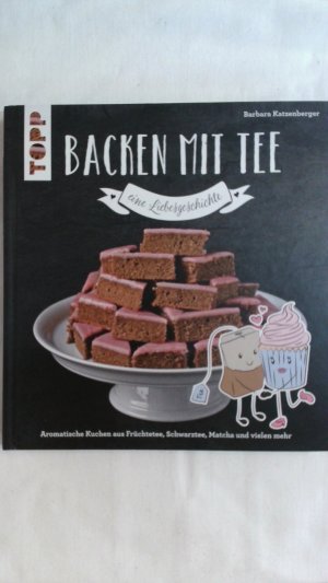 gebrauchtes Buch – Barbara Katzenberger – BACKEN MIT TEE - EINE LIEBESGESCHICHTE: AROMATISCHE KUCHEN AUS FRÜCHTETEE, SCHWARZTEE, MATCHA UND VIELEM MEHR.