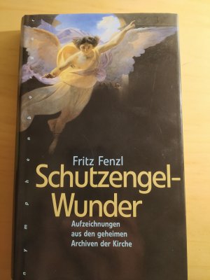 gebrauchtes Buch – Fritz Fenzl – Schutzengel-Wunder - Aufzeichnungen aus den geheimen Archiven der Kirche