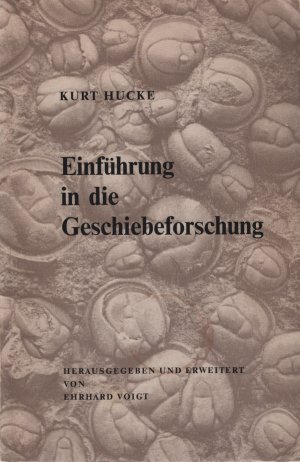 Kurt Hucke  -  Einführung in die Geschiebeforschung (Sedimenttärgeschiebe)  -  Mit  50 Tafeln,  5  Tabellen,  2  Karten und  24  Abb.