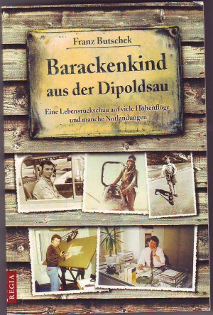 Barackenkind aus der Dipoldsau - Eine Lebensrückschau auf viele Höhenflüge und manche Notlandungen