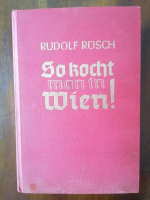 So kocht man in Wien! Koch- und Haushaltungsbuch der guten Küche.