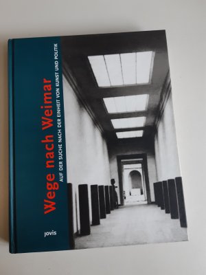 gebrauchtes Buch – Wege nach Weimar : auf der Suche nach der Einheit von Kunst und Politik