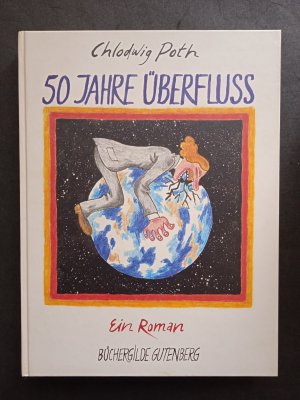 50 Jahre Überfluß. Ein Roman (in Bildern). Mit kleinem Selbstporträt (Kugelschreiber) und Widmung auf Schmutztitel von Poth.