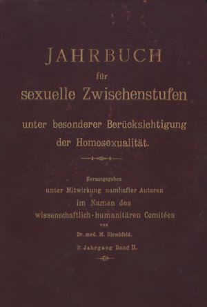 Jahrbuch für sexuelle Zwischenstufen unter besonderer Berücksichtigung der Homosexualität., Herausgegeben unter Mitwirkung namhafter Autoren im Namen […]