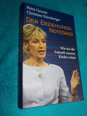 gebrauchtes Buch – Gerster, Petra; Nürnberger – Der Erziehungsnotstand - Wie wir die Zukunft unserer Kinder retten