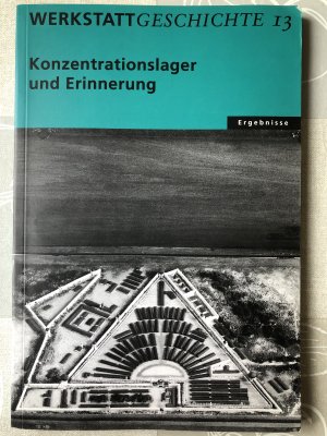 Konzentrationslager und Erinnerung. Werkstatt Geschichte 13