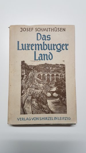 Das Luxemburger Land. Landesnatur, Volkstum und bäuerliche Wirtschaft