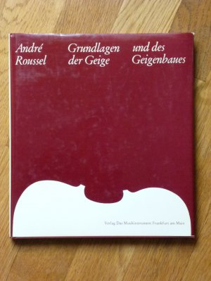 Grundlagen der Geige und des Geigenbaues. Ein Lehr- und Handbuch von Bau und Funktion der Streichinstrumente und ihrer Teile.