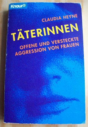 gebrauchtes Buch – Claudia Heyne – Täterinnen. Offene und verstecke Aggressionen von Frauen.