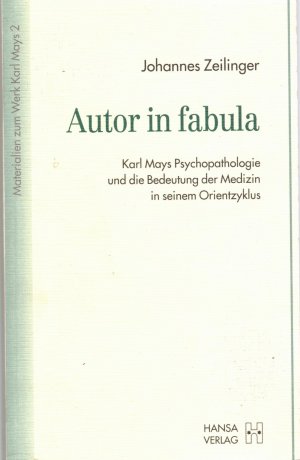 gebrauchtes Buch – Johannes Zeilinger – Autor in fabula - Karl Mays Psychopathologie und die Bedeutung der Medizin in seinem Orientzyklus