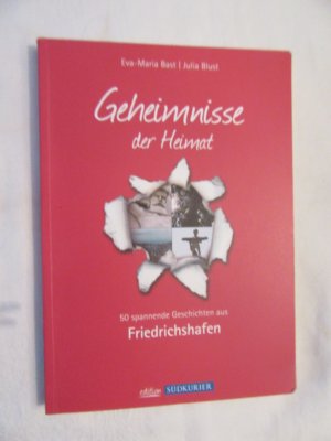 gebrauchtes Buch – Bast, Eva-Maria; Blust – Friedrichshafen; Geheimnisse der Heimat - 50 spannende Geschichten aus Friedrichshafen