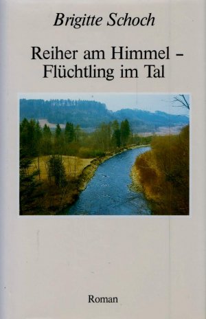 Reiher am Himmel - Flüchtling im Tal. Roman