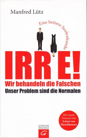 gebrauchtes Buch – Manfred Lütz – Irre - Wir behandeln die Falschen - Unser Problem sind die Normalen - Eine heitere Seelenkunde