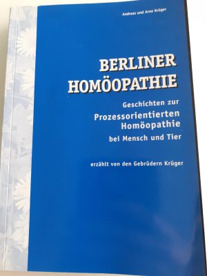 Berliner Homöopathie - Geschichten zur prozessorientierten Homöopathie bei Mensch und Tier