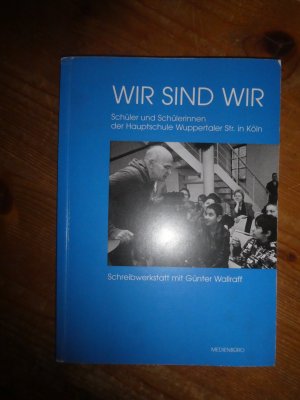 Wir sind wir   Schüler und Schülerinnen der Hauptschule Wuppertaler Str. in Köln