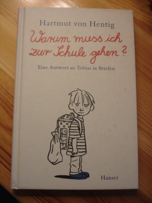 gebrauchtes Buch – Hentig, Hartmut von – Warum muss ich zur Schule gehen? Eine Antwort an Tobias in Briefen