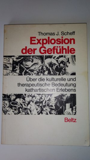 Explosion der Gefühle. Über die kulturelle und therapeutische Bedeutung kathartischen Erlebens.