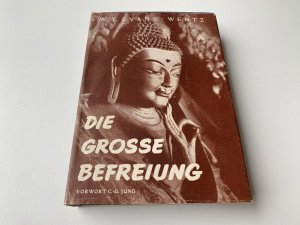 Die große Befreiung. Das Tibetische Buch der großen Befreiung. Mit einem Vorwort des Verfassers. Mit einem Vorwort von C. G. Jung: Psychologischen Kommentar