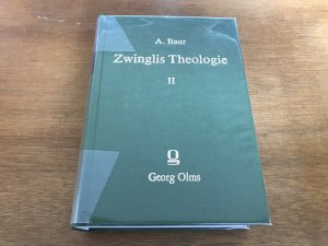 Zwinglis Theologie: Ihr Werden und ihr System. Band 2.