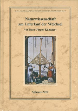 Naturwissenschaft am Unterlauf der Weichsel (= Quellen und Darstellungen zur Geschichte Westpreussens, Band 42)