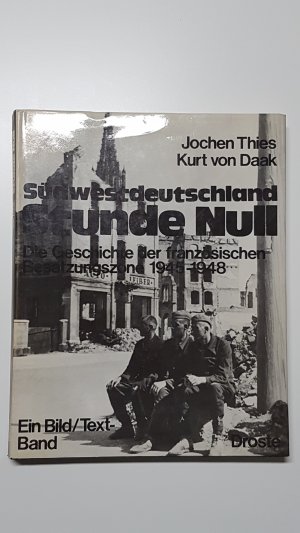 gebrauchtes Buch – Jochen Thies – Südwestdeutschland Stunde Null. Die Geschichte der französischen Besatzungszone 1945–1948