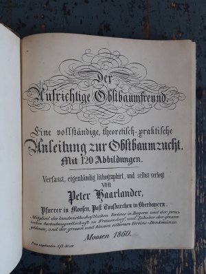 Der Aufrichtige Obstbaumfreund. Eine vollständige, theoretisch-praktische Anleitung zur Obstbaumzucht. Mit 120 Abbildungen