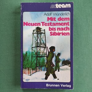 Mit dem Neuen Testament bis nach Sibirien - Erfahrungen mit Gottes Wort in russischer Gefangenschaft