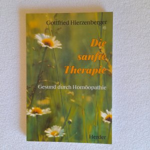 Die sanfte Therapie. Gesund durch Homöopathie