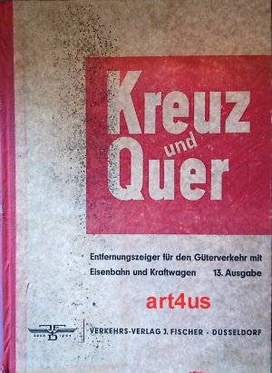 Kreuz und quer : Entfernungszeiger für den Güterverkehr mit Eisenbahn und Kraftwagen.