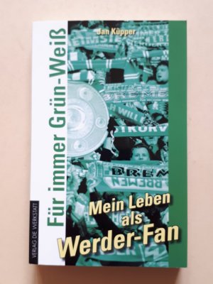 Für immer Grün-Weiß – Mein Leben als Werder-Fan