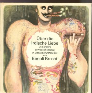 Über die irdische Liebe und andere gewisse Welträtsel in Liedern und Balladen von Bertolt Brecht. Mit einer Vinyl-Single besungen von Helene Weigel und Bertolt Brecht