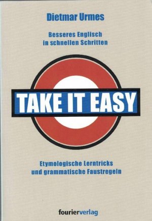 gebrauchtes Buch – Dietmar Urmes – Take it easy. Besseres Englisch in schnellen Schritten. Rtymologische Lerntricks und grammatische Faustregeln.