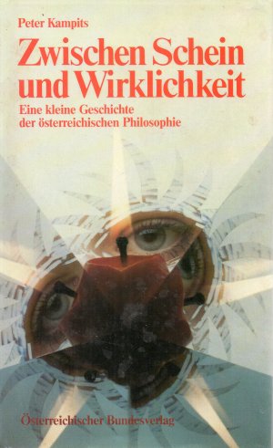 Zwischen Schein und Wirklichkeit - Eine kleine Geschichte der österreichischen Philosophie