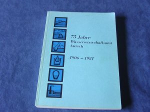 75 Jahre Wasserwirtschaftsamt Aurich 1906 - 1981 Festschrift