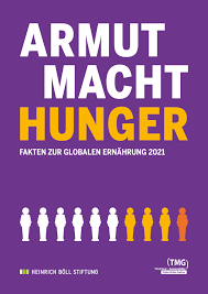 neues Buch – Heinrich Böll Stiftung – Armut Macht Hunger. Fakten zur globalen ERnährung 2021