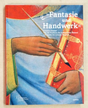 Fantasie und Handwerk. Cennino Cennini und die Tradition der toskanischen Malerei.