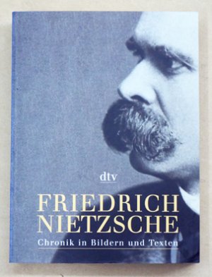 Friedrich Nietzsche - Chronik in Bildern und Texten..