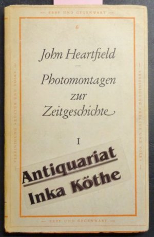 Heartfield, John: Photomontagen zur Zeitgeschichte Band 1 - Reihe: Erbe und Gegenwart Band 6 -