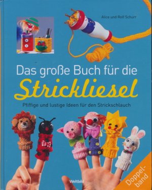 gebrauchtes Buch – Schurr, Alice und Rolf – Das große Buch für die Strickliesel. Pfiffige und lustige Ideen für den Strickschlauch.