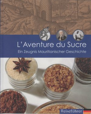 L` Aventure du Sucre: Ein Zeugnis Mauritianischer Geschichte (Deutschsprachige Ausgabe)