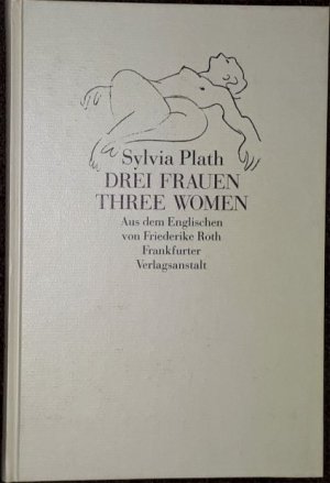 Drei Frauen. Three Women. Ein Gedicht für drei Stimmen. Aus dem Englischen von Friederike Roth.