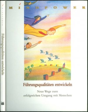 Mindpower: Führungsqualitäten entwickeln - neue Wege zum erfolgreichen Umgang mit Menschen