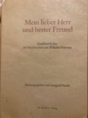 Mein lieber Herr und bester Freund - Gottfried Keller im Briefwechsel mit Wilhelm Petersen