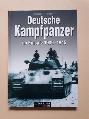 gebrauchtes Buch – Wolfgang Fleischer – Deutsche Kampfpanzer im Einsatz 1939-1945